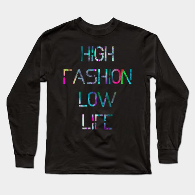 HIGH Fashion LOW Life Long Sleeve T-Shirt by FrontLawnUtopia